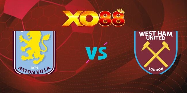 XO88 Nhận định soi kèo Aston Villa vs West Ham, 23h30 ngày 26/01/2025