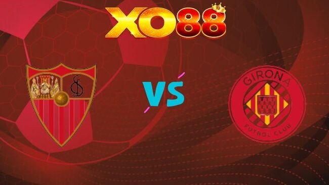 XO88 Nhận định soi kèo Sevilla vs Girona, 0h30 ngày 08/02/2026